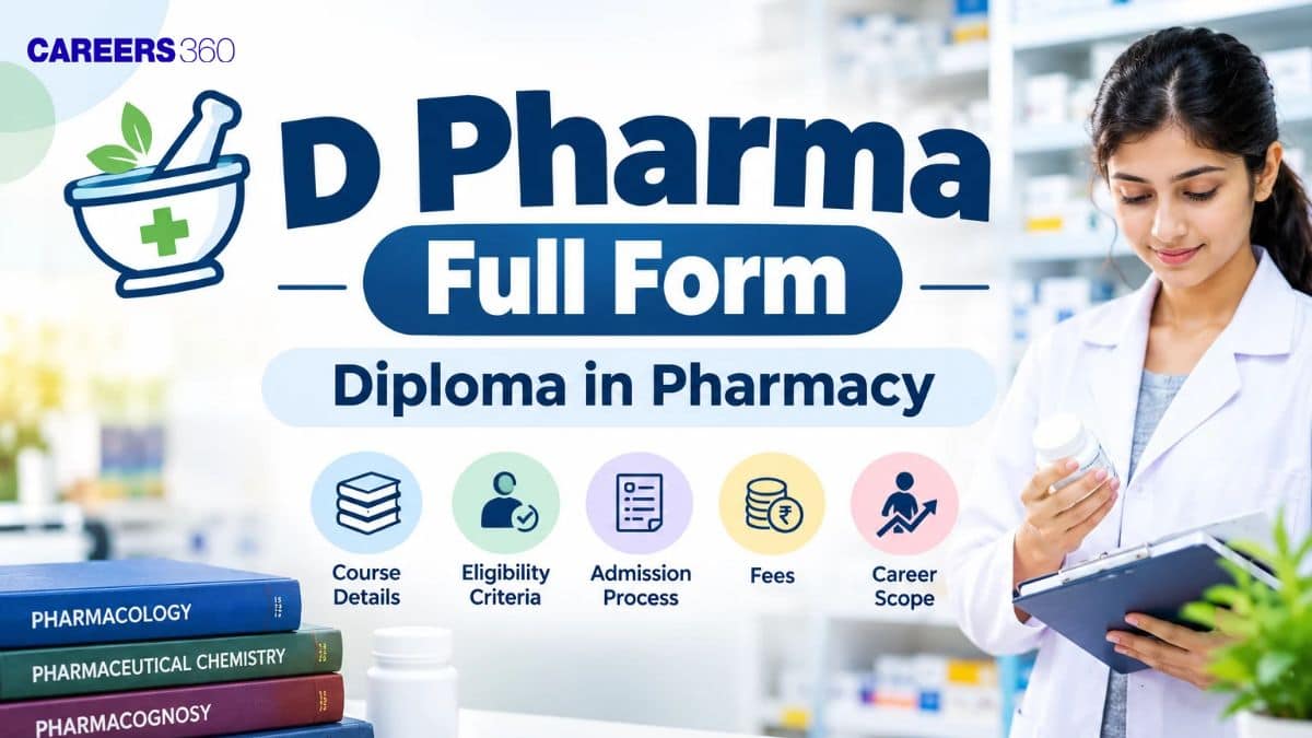 D Pharma Full Form: Course Duration, Eligibility, Fees & Career Options